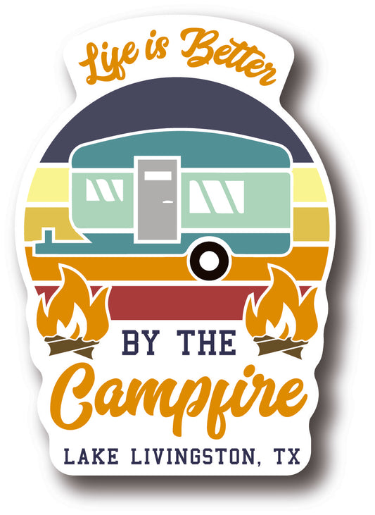 Life is Better By the Campfire Lake Livingston, TX Sticker